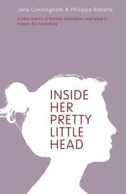 Cover for Jane Cunningham · Inside Her Pretty Little Head: A New Theory of Female Motivation and What it Means for Marketing (Paperback Book) (2012)