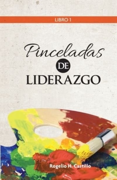 Cover for Rogelio H Castillo · Pinceladas de Liderazgo (Pocketbok) (2018)