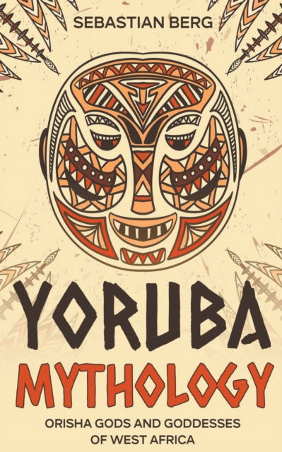 Yoruba Mythology: Orisha Gods and Goddesses of West Africa - Sebastian Berg - Książki - Creek Ridge Publishing - 9798223368236 - 2 maja 2023