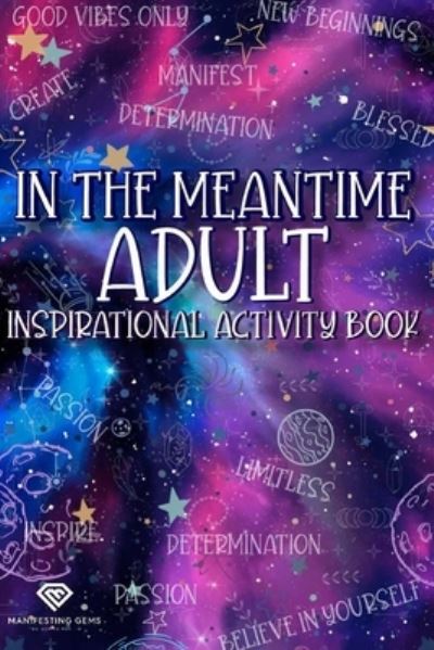 Cover for Manifesting Gems · In The Meantime Adult Inspirational Activity Book: 6x9 Adult Activity Book: Featuring Fun, Inspirational Puzzles, Drawing Activities, Brain Challenges, Coloring Pages and Much More! (Paperback Book) (2022)