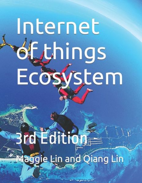 Cover for Maggie Lin and Qiang Lin · Internet of things Ecosystem: 3rd Edition (Paperback Book) (2022)