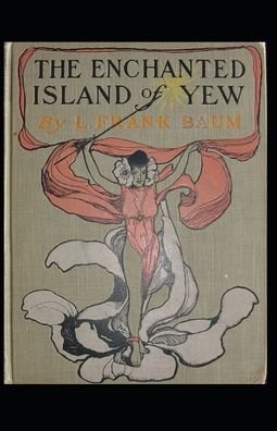Cover for Lyman Frank Baum · The Enchanted Island of Yew Annotated (Paperback Bog) (2021)