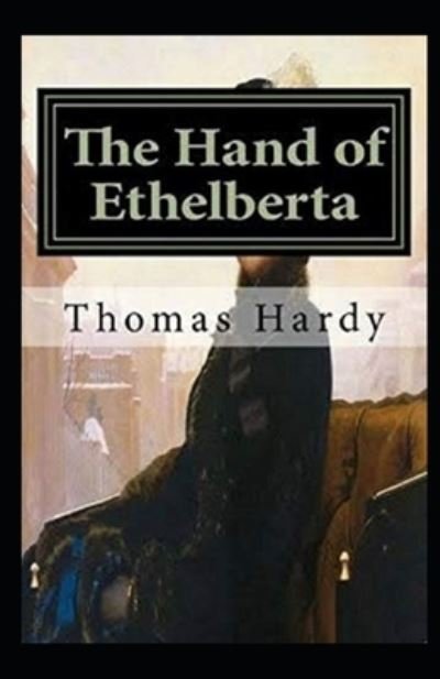 Cover for Thomas Hardy · The Hand of Ethelberta Illustrated (Paperback Bog) (2021)