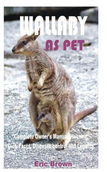 Cover for Eric Brown · Wallaby as Pet: Complete Owner's Manual; Housing, Diet, Facts, Diseases control and Legality (Paperback Book) (2021)