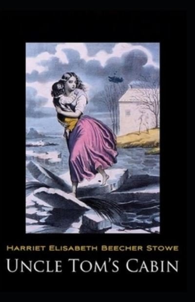 Uncle Tom's Cabin-Original Edition (Annotated) - Harriet Beecher Stowe - Books - Independently Published - 9798519407236 - June 12, 2021