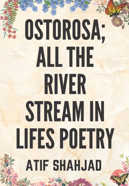 Cover for Atif Shahjad · Ostorosa; All the River Stream in Lifes Poetry (Paperback Book) (2021)