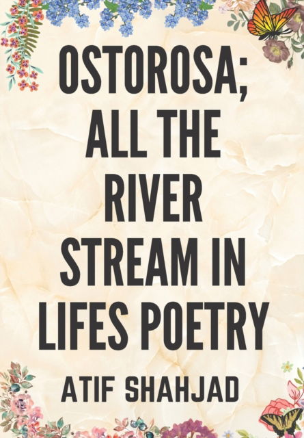 Ostorosa; All the River Stream in Lifes Poetry - Atif Shahjad - Książki - Independently Published - 9798533098236 - 7 lipca 2021