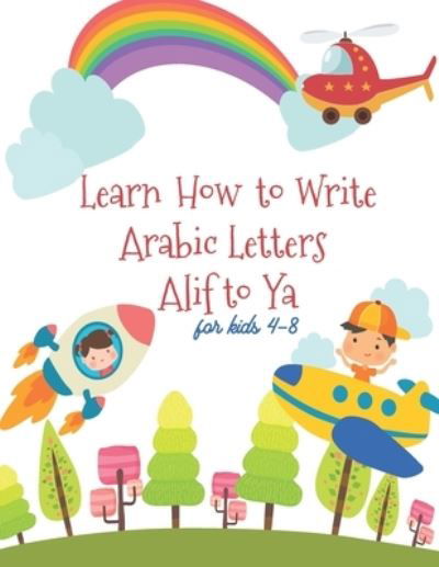 Cover for Hexla Publications · Learn How to Write the Arabic Letters Alif to Yafor Kids: Arabic Alphabet Workbooks Write Learn Read and trace for kids Preschool Kindergarteners ages 2-8 (Taschenbuch) (2020)