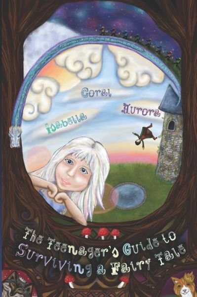Coral Isabella Aurora · The Teenager's Guide to Surviving a Fairy Tale (Paperback Book) (2020)
