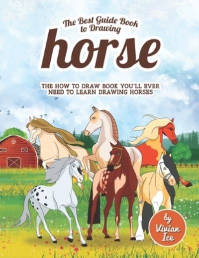 The Best Guide Book to Drawing Horse - Vivian Ice - Books - Independently Published - 9798576303236 - December 4, 2020