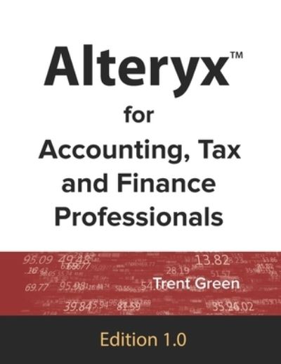 Cover for Trent Green · Alteryx for Accounting, Tax and Finance Professionals (Paperback Book) (2021)