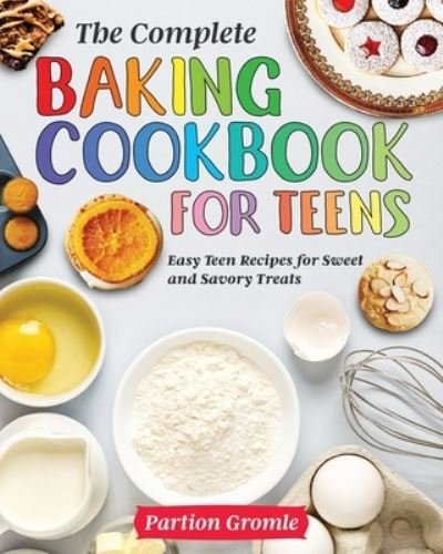 Cover for Partion Gromle · The Complete Baking Cookbook for Teens (Paperback Book) (2020)