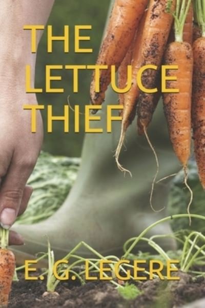 Cover for E G Legere · The Lettuce Thief (Paperback Bog) (2020)