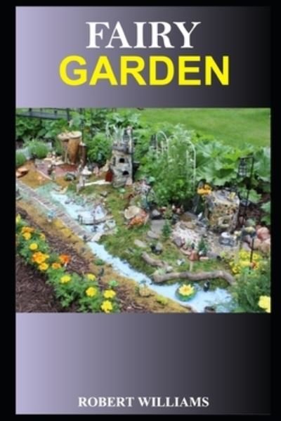 Fairy Garden - Robert Williams - Books - Independently Published - 9798597685236 - January 20, 2021