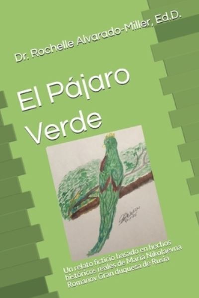 Cover for Rochelle Alvarado-Miller Ed D · El Pajaro Verde (Paperback Book) (2020)