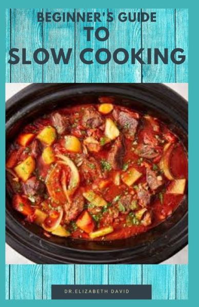 Cover for Dr Elizabeth David · Beginner's Guide to Slow Cooking (Paperback Book) (2020)