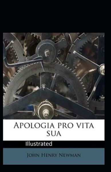 Apologia Pro Vita Sua Illustrated - John Henry Newman - Książki - Independently Published - 9798685498236 - 12 września 2020