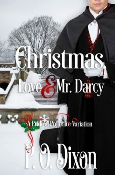 Cover for P O Dixon · Christmas, Love and Mr. Darcy: A Pride and Prejudice Variation - Pride and Prejudice Variations: Holiday Escapes with Mr. Darcy! (Pocketbok) (2021)