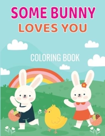 Cover for Tasho Publishing · Some Bunny Loves You Coloring Book: Easter Coloring Book for Kids ages 4-8 cute and fun images, 8.5 x 11 inches, 50 Pages (Paperback Bog) (2021)