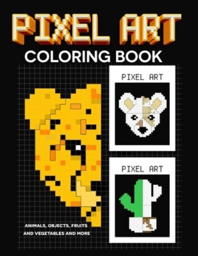 Cover for Angel G · PIXEL art coloring book: animals, objects, fruits and vegetables and more - Pixel Art (Paperback Book) (2021)