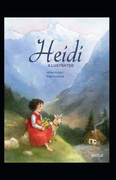 Heidi Illustrated And Translator by Nathan Haskell Dole - Johanna Spyri - Kirjat - Independently Published - 9798736981236 - maanantai 12. huhtikuuta 2021