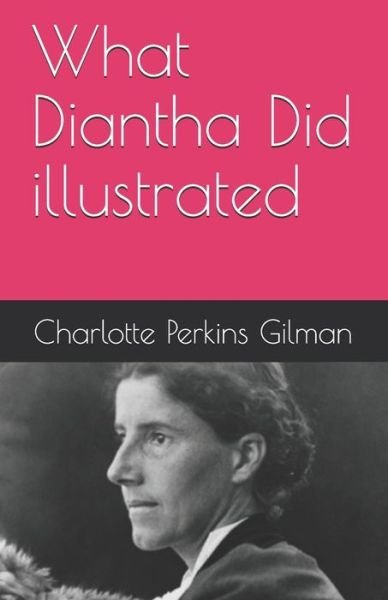 Cover for Charlotte Perkins Gilman · What Diantha Did illustrated (Paperback Bog) (2021)