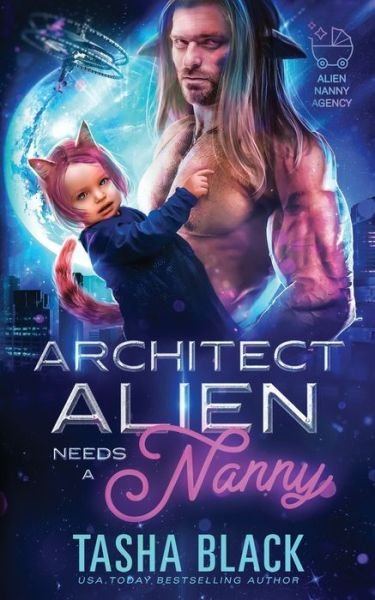 Cover for Tasha Black · Alien Architect Needs a Nanny: Alien Nanny Agency #1 - Alien Nanny Agency (Taschenbuch) (2021)