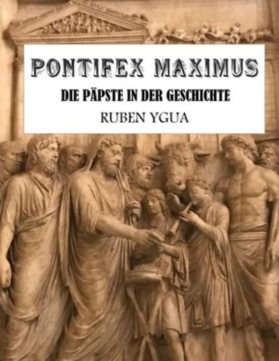 Cover for Ruben Ygua · Pontifex Maximus: Die Papste in Der Geschichte (Pocketbok) (2022)