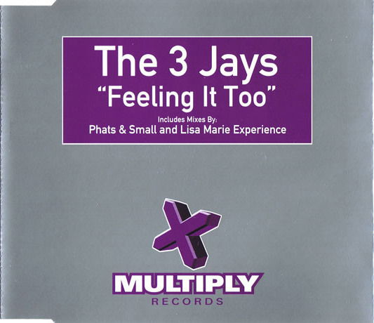 Cover for 3 Jays  · Feeling It Too ( Blunt Radio Edit / Phats &amp; Small's Mutant Disco Mix / Lisa Marie Vocal Experience ) (SCD)