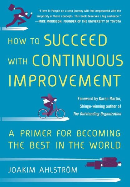 Cover for Joakim Ahlstrom · How to Succeed with Continuous Improvement: A Primer for Becoming the Best in the World (Inbunden Bok) [Ed edition] (2014)