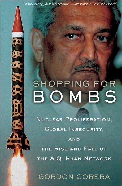 Cover for Gordon Corera · Shopping for Bombs: Nuclear Proliferation, Global Insecurity, and the Rise and Fall of the A.q. Khan Network (Paperback Book) (2009)