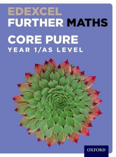 Edexcel Further Maths: Core Pure Year 1/AS Level Student Book - Edexcel Further Maths - David Bowles - Libros - Oxford University Press - 9780198415237 - 2 de noviembre de 2017
