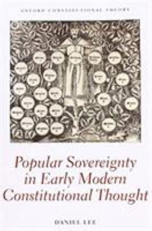 Cover for Lee, Daniel (Assistant Professor of Political Science, Assistant Professor of Political Science, University of California, Berkeley) · Popular Sovereignty in Early Modern Constitutional Thought - Oxford Constitutional Theory (Paperback Book) (2018)