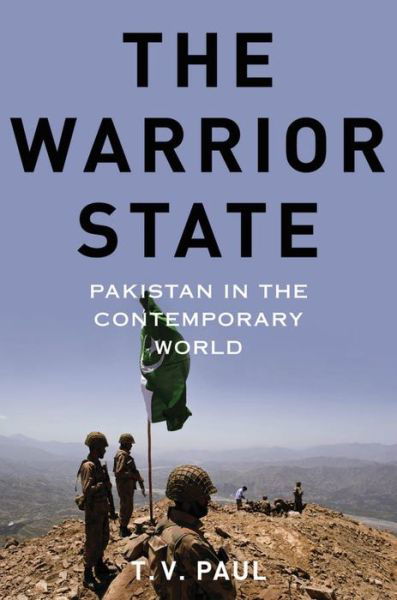 Cover for Paul, T.V. (McGill Professor of International Relations, McGill Professor of International Relations, McGill University) · The Warrior State: Pakistan in the Contemporary World (Gebundenes Buch) (2014)