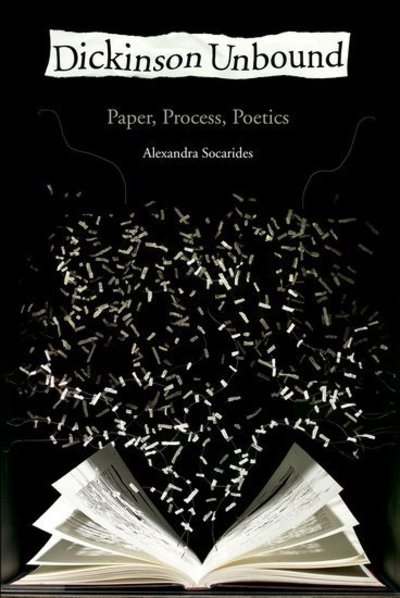 Cover for Socarides, Alexandra (Assistant Professor of English, Assistant Professor of English, University of Missouri) · Dickinson Unbound: Paper, Process, Poetics (Taschenbuch) (2014)