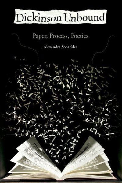 Cover for Socarides, Alexandra (Assistant Professor of English, Assistant Professor of English, University of Missouri) · Dickinson Unbound: Paper, Process, Poetics (Paperback Book) (2014)