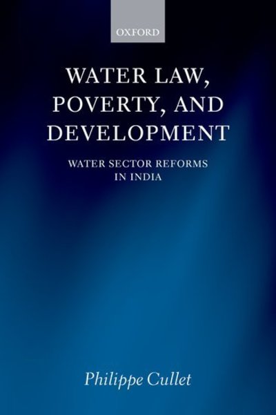 Cover for Cullet, Philippe (, Reader in Laws at the School of Oriental and African Studies) · Water Law, Poverty, and Development: Water Sector Reforms in India (Hardcover Book) (2009)