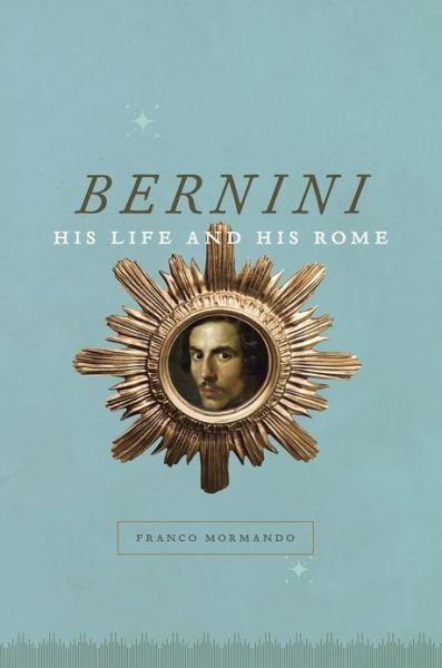 Franco Mormando · Bernini: His Life and His Rome (Paperback Book) (2013)