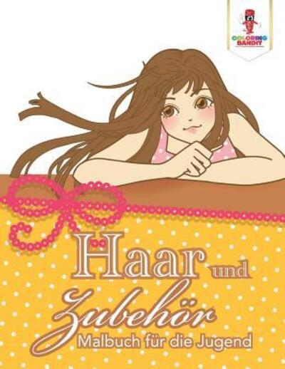 Cover for Coloring Bandit · Haar und Zubehör : Malbuch für die Jugend (Paperback Book) (2017)