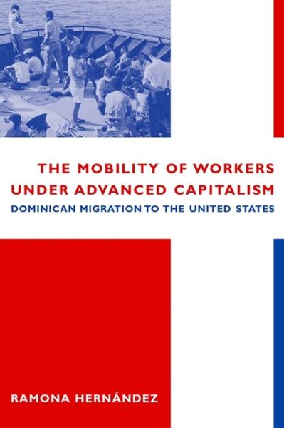 Cover for Ramona Hernandez · The Mobility of Workers Under Advanced Capitalism: Dominican Migration to the United States (Paperback Book) (2002)