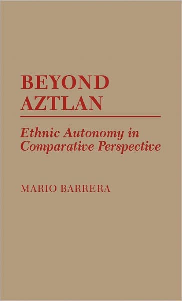 Cover for Mario Barrera · Beyond Aztlan: Ethnic Autonomy in Comparative Perspective (Hardcover Book) (1988)