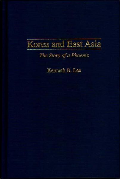 Cover for Kenneth Lee · Korea and East Asia: The Story of a Phoenix (Gebundenes Buch) (1997)