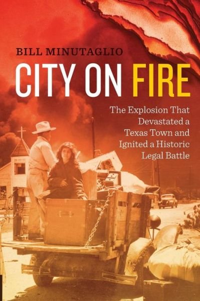 Cover for Bill Minutaglio · City on Fire: The Explosion that Devastated a Texas Town and Ignited a Historic Legal Battle (Paperback Book) (2014)