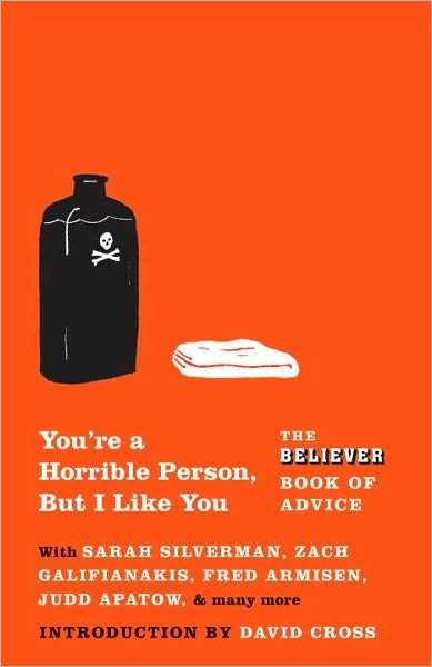 Cover for The Believer · You're a Horrible Person, but I Like You: the Believer Book of Advice (Vintage Original) (Paperback Book) (2010)