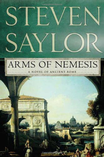 Arms of Nemesis: a Novel of Ancient Rome (Novels of Ancient Rome) - Steven Saylor - Books - Minotaur Books - 9780312383237 - May 13, 2008