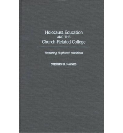 Cover for Stephen R. Haynes · Holocaust Education and the Church-Related College: Restoring Ruptured Traditions (Inbunden Bok) (1997)