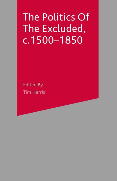 Cover for Tim Harris · The Politics of the Excluded  c. 1500-1850 (Hardcover Book) (2001)