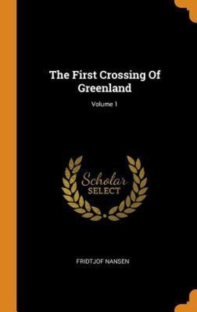 Cover for Fridtjof Nansen · The First Crossing of Greenland; Volume 1 (Inbunden Bok) (2018)