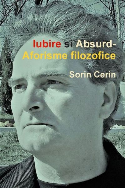 Cover for Sorin Cerin · Iubire si Absurd-Aforisme filozofice (Paperback Book) (2019)