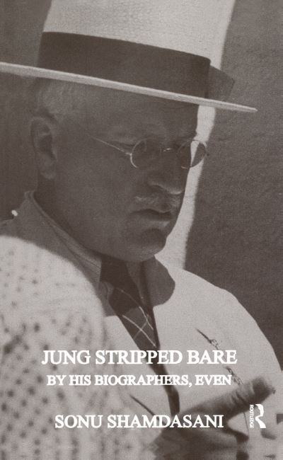 Jung Stripped Bare: By His Biographers, Even - Sonu Shamdasani - Bücher - Taylor & Francis Ltd - 9780367325237 - 27. September 2019
